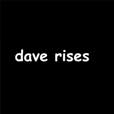 dave rises | Boomplay Music