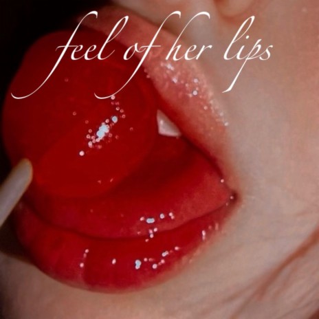 FEEL OF HER LIPS | Boomplay Music