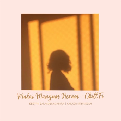 Malai Mangum Neram - ChillFi ft. Aakash Srinivasan | Boomplay Music