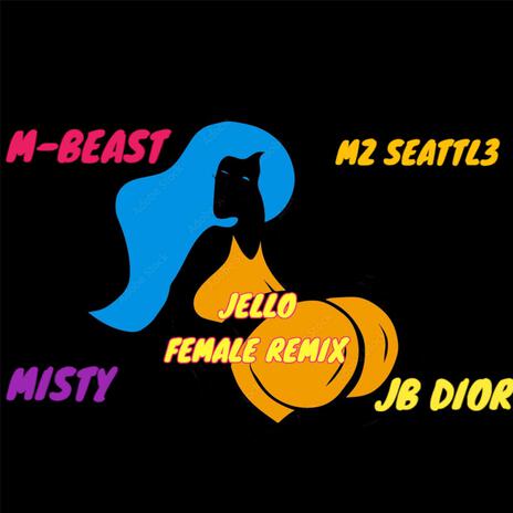 Jello (Female Remix) ft. Misty, Mz Seattl3 & JB Dior | Boomplay Music