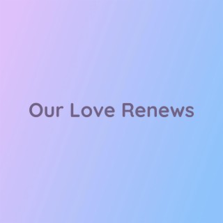 Our Love Renews