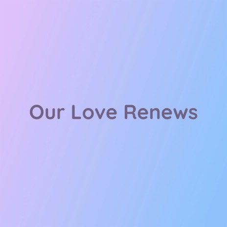 Our Love Renews | Boomplay Music