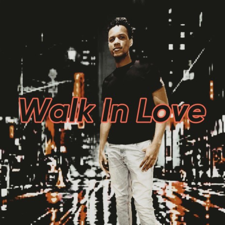 Walk In Love | Boomplay Music