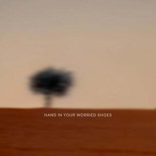 Hand In Your Worried Shoes