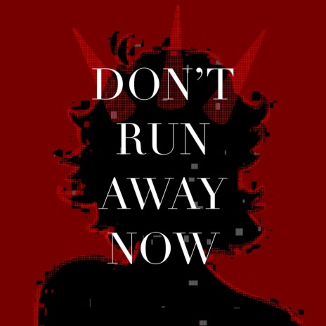 Don't run away now | Boomplay Music