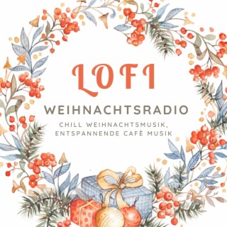 Lofi Weihnachtsradio: Chill Weihnachtsmusik, Entspannende Cafè Musik