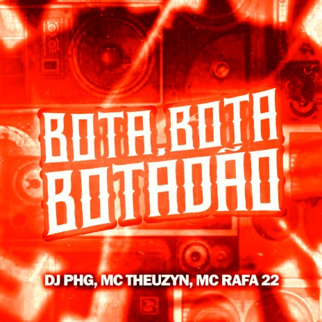 Bota, Bota, Botadão (Remix) ft. MC Rafa 22 & MC Theuzyn | Boomplay Music