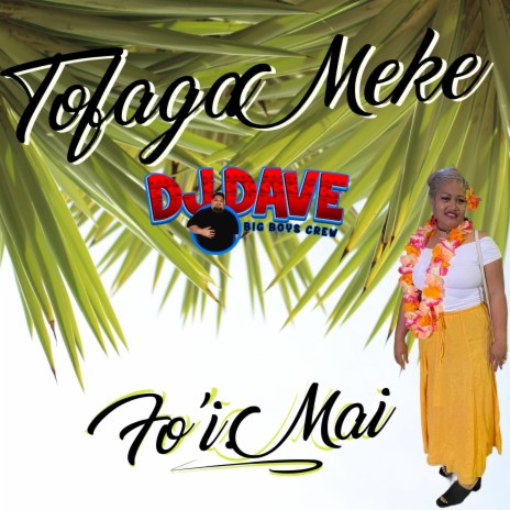 Fo'i Mai Si O'u Kei ft. Tofaga Meke | Boomplay Music