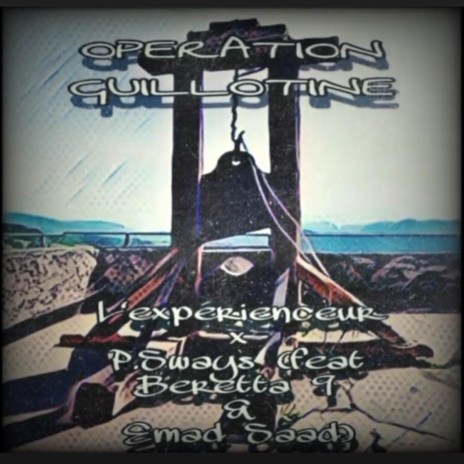 Operation Guillotine ft. L'experienceur, P Sways & Beretta 9 | Boomplay Music