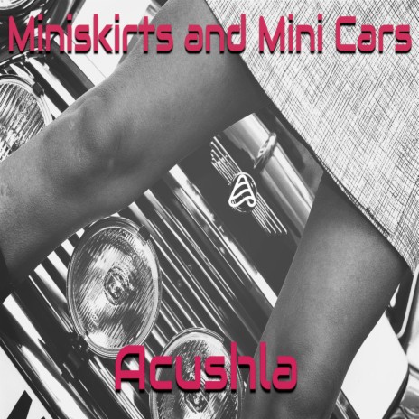 Mini Skirts and Mini Cars | Boomplay Music