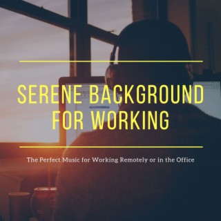 Serene Background for Working: The Perfect Music for Working Remotely or in the Office