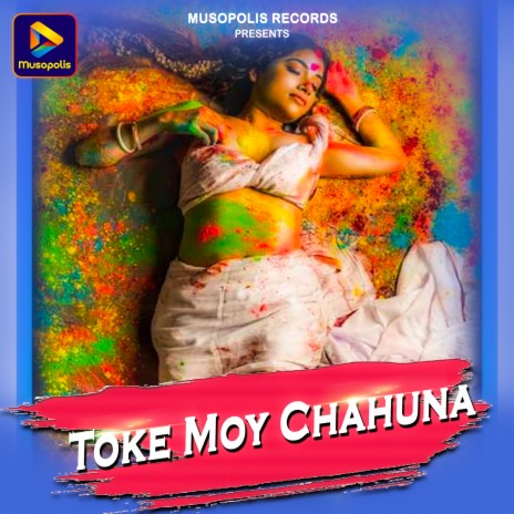 Toke Moy Chahuna | Boomplay Music