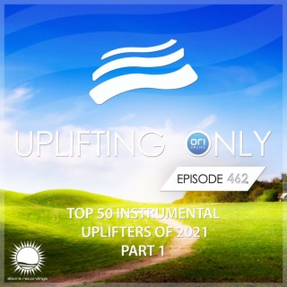 Uplifting Only 462: No-Talking DJ Mix: Ori's Top 50 Instrumental Uplifters of 2021 - Part 1 [FULL]