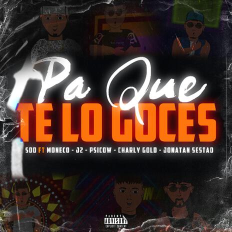 Pa que te lo goces ft. Moneco, JayTwo, PsicoW, Charly Gold & Jonatan Sestao | Boomplay Music