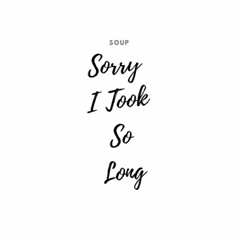 Sorry I Took So Long | Boomplay Music