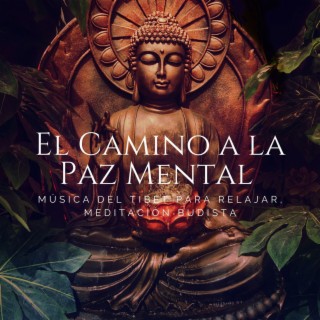 El Camino a la Paz Mental: Música del Tibet para Relajar, Meditación Budista