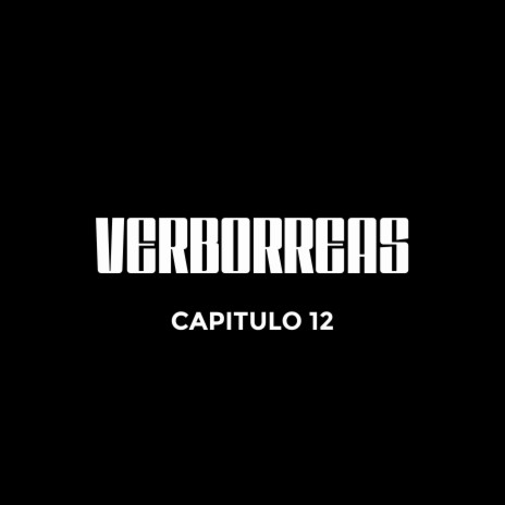 Verborreas - Capitulo 12 ft. Dj la Ley, Chileno Santero, B.da Brain, Chuknano & Chakal | Boomplay Music