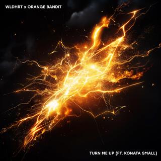 TURN ME UP ft. Orange Bandit & Konata Small lyrics | Boomplay Music