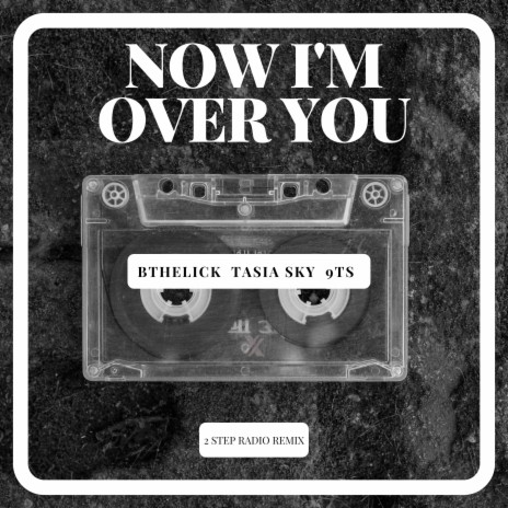 Now I'm over You (2 Step Radio Remix) ft. 9Ts & Tasia Sky | Boomplay Music