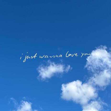 i just wanna love you | Boomplay Music