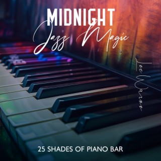Midnight Jazz Magic:25 Shades of Piano Bar for Romantic Evenings, Date Night, Nighttime Relaxation
