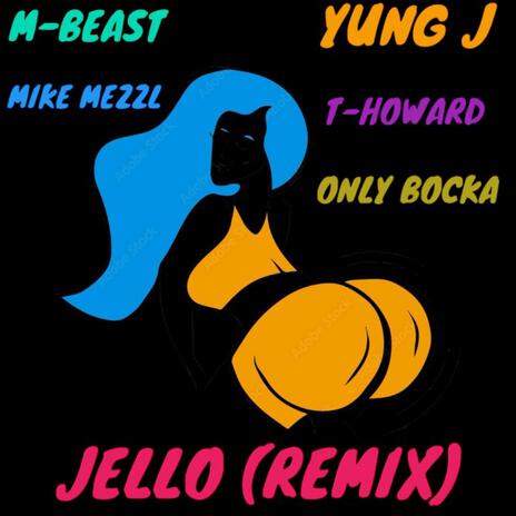 Jello (Male Remix) ft. Yung J, T.Howard, Mike Mezzl & Only Bocka | Boomplay Music