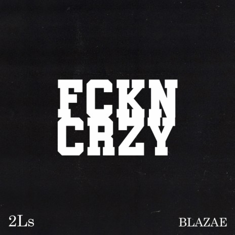 FCKN CRZY ft. Blazae | Boomplay Music