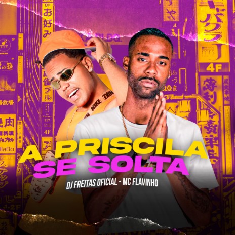 A Priscila Se Solta ft. Mc Flavinho | Boomplay Music