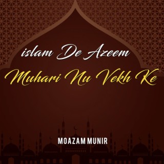 Islam De Azeem Muhari Nu Vekh Ke