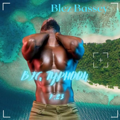 Big Typhoon Blez Bassey | Boomplay Music