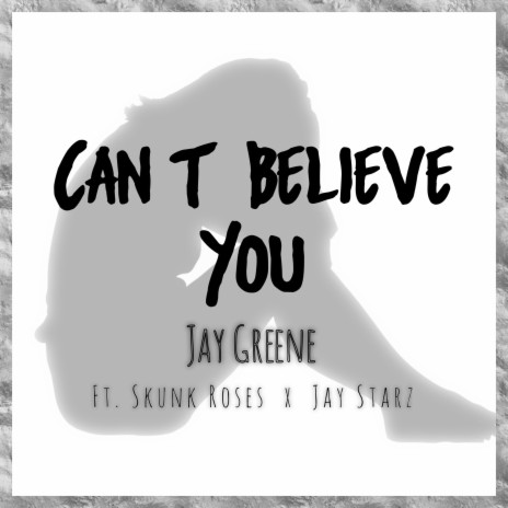 Cant Believe You ft. Skunkroses & Jay Starz | Boomplay Music
