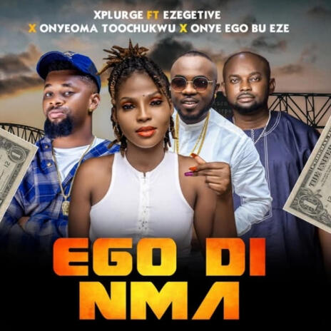 EGO DI NMA ft. Ezegetive, Onyeoma Toochukwu & Onye Ego Bu Eze | Boomplay Music