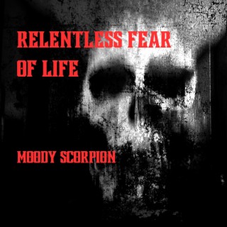 Relentless Fear Of Life (feat. Moody Scorpion)