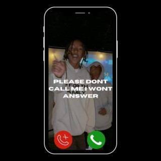 Please dont call me I wont answer