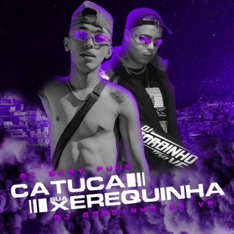 Catuca Sua Xerequinha ft. DJ GORDINHO DA VF | Boomplay Music