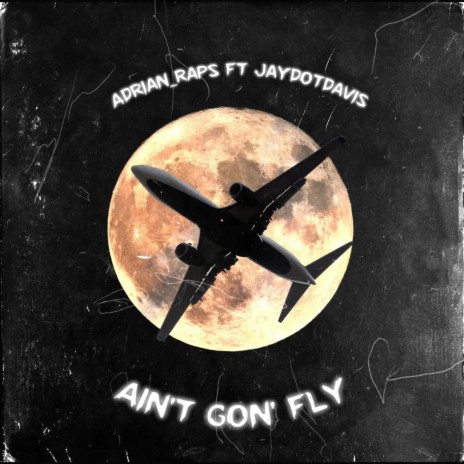 Ain't Gon' Fly ft. JayDotDavis | Boomplay Music