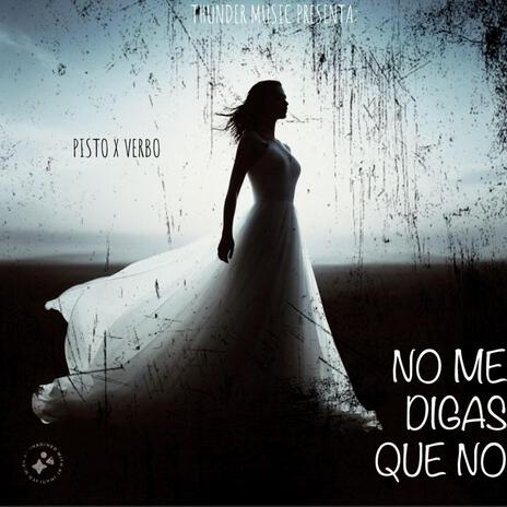 NO ME DIGAS QUE NO ft. Verbo Consciente | Boomplay Music