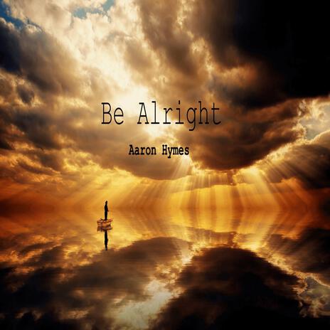 Be Alright | Boomplay Music