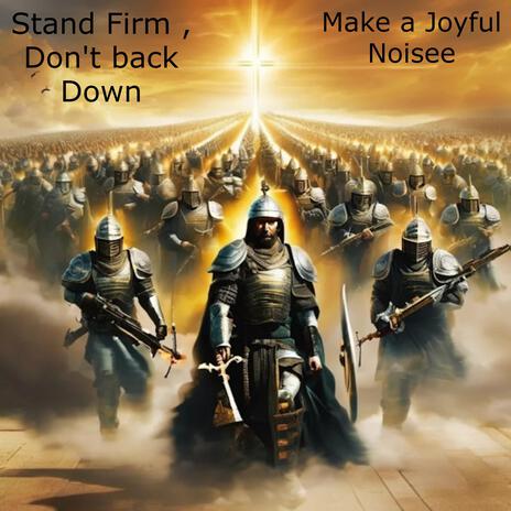 Stand Firm, Don't Back Down