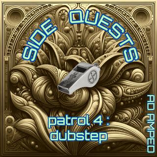 SIDE QUESTS (patrol 4 : dubstep)