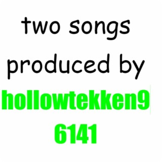 two songs produced by hollowtekken96141