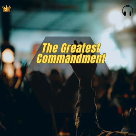 The Greatest Commandment | Boomplay Music