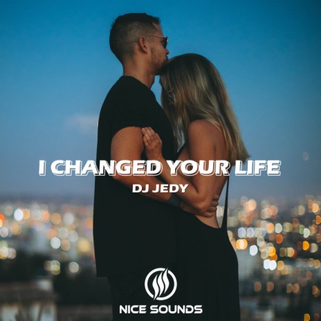 I Changed Your Life | Boomplay Music