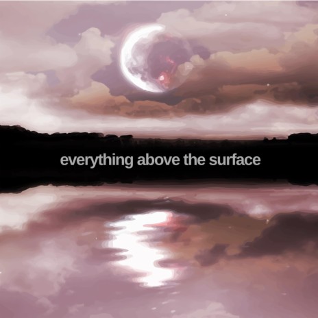 Everything Above the Surface | Boomplay Music