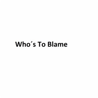 Who´s To Blame