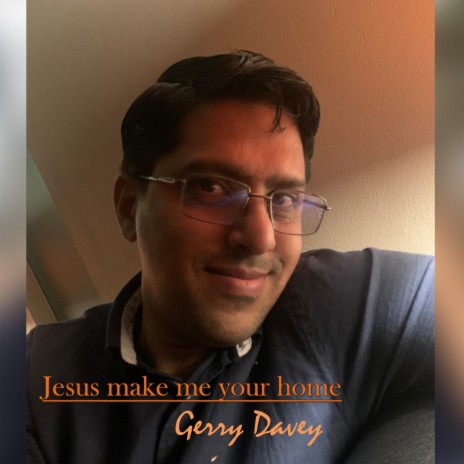 Jesus make me your home