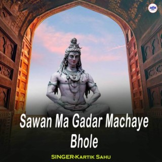 Sawan Ma Gadar Machaye Bhole