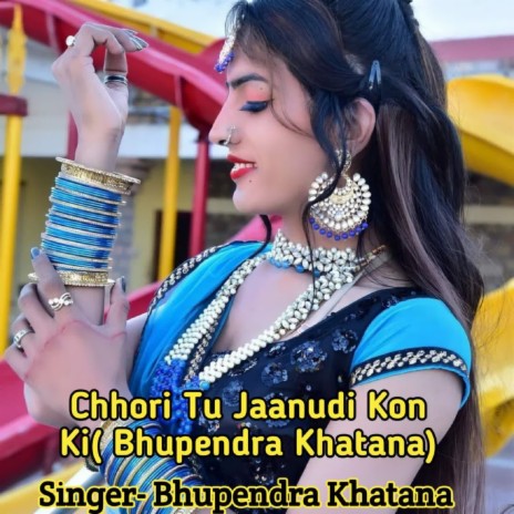 Chhori Tu Jaanudi Kon Ki(Bhupendra Khatana) | Boomplay Music