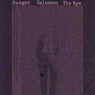 Hunger/ Gelosson/ The Rye