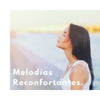 Melodías Reconfortantes: Música para Aliviar el Estrés y Ansiedad, Relajación Profunda